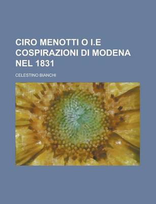 Book cover for Ciro Menotti O I.E Cospirazioni Di Modena Nel 1831