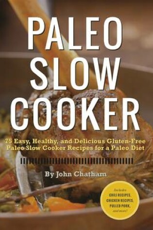 Cover of Paleo Slow Cooker: 75 Easy, Healthy, and Delicious Gluten-free Paleo Slow Cooker Recipes for a Paleo Diet