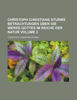 Book cover for Christoph Christians Sturms Betrachtungen Uber Die Werke Gottes Im Reiche Der Natur Volume 2