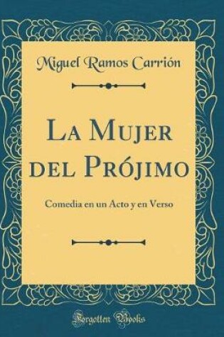 Cover of La Mujer del Prójimo: Comedia en un Acto y en Verso (Classic Reprint)