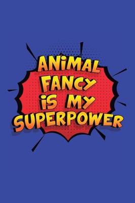 Book cover for Animal Fancy Is My Superpower