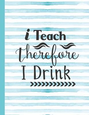 Book cover for I Teach Therefore I Drink