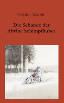 Book cover for Die Schande der Alwine Schimpfhuber