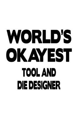 Book cover for World's Okayest Tool And Die Designer
