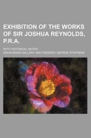 Cover of Exhibition of the Works of Sir Joshua Reynolds, P.R.A.; With Historical Notes