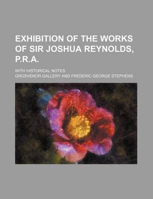 Book cover for Exhibition of the Works of Sir Joshua Reynolds, P.R.A.; With Historical Notes