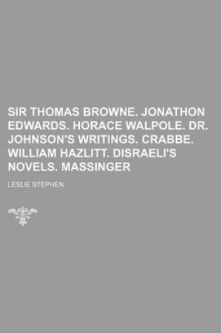 Cover of Sir Thomas Browne. Jonathon Edwards. Horace Walpole. Dr. Johnson's Writings. Crabbe. William Hazlitt. Disraeli's Novels. Massinger