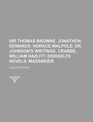 Book cover for Sir Thomas Browne. Jonathon Edwards. Horace Walpole. Dr. Johnson's Writings. Crabbe. William Hazlitt. Disraeli's Novels. Massinger