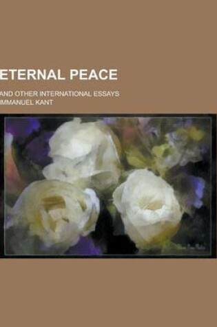 Cover of Eternal Peace; And Other International Essays