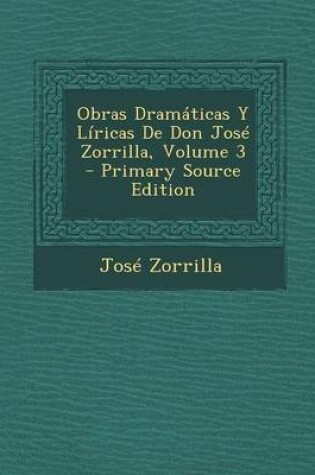 Cover of Obras Dramaticas y Liricas de Don Jose Zorrilla, Volume 3