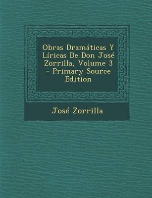 Book cover for Obras Dramaticas y Liricas de Don Jose Zorrilla, Volume 3
