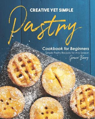 Book cover for Creative Yet Simple Pastry Cookbook for Beginners