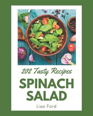 Book cover for 202 Tasty Spinach Salad Recipes