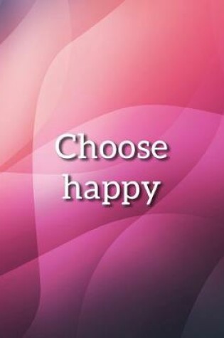 Cover of Choose Happy Notebook