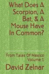 Book cover for What Does A Scorpion, A Bat, & A Mouse Have In Common?