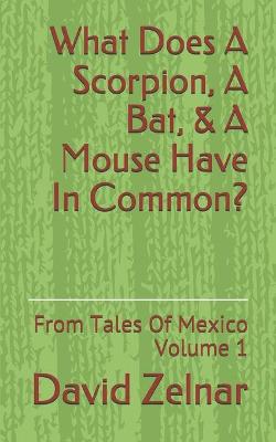 Book cover for What Does A Scorpion, A Bat, & A Mouse Have In Common?