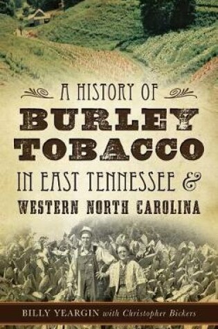 Cover of A History of Burley Tobacco in East Tennessee & Western North Carolina