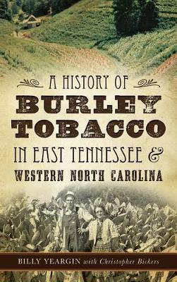 Cover of A History of Burley Tobacco in East Tennessee & Western North Carolina