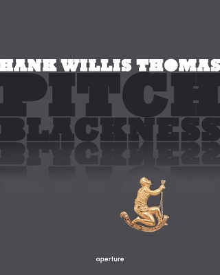 Book cover for Hank Willis Thomas: Pitch Blackness