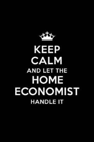 Cover of Keep Calm and Let the Home Economist Handle It