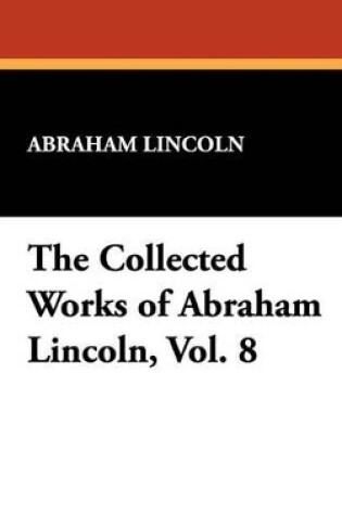 Cover of The Collected Works of Abraham Lincoln, Vol. 8