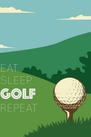 Cover of Eat Sleep Golf Repeat