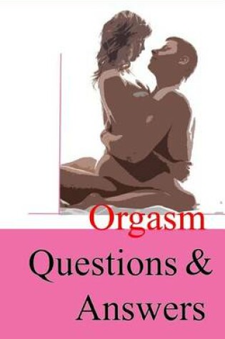 Cover of Orgasm Questions & Answers