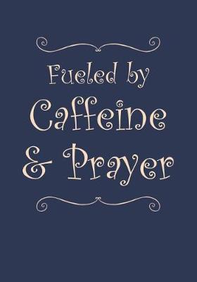 Book cover for Fueled By Caffeine and Prayer