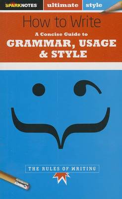 Book cover for How to Write: Grammar, Usage & Style (Sparknotes Ultimate Style)
