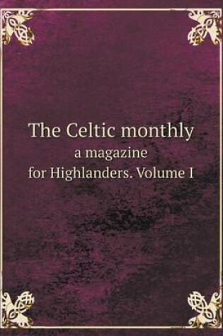 Cover of The Celtic monthly a magazine for Highlanders. Volume I