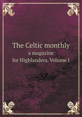 Book cover for The Celtic monthly a magazine for Highlanders. Volume I