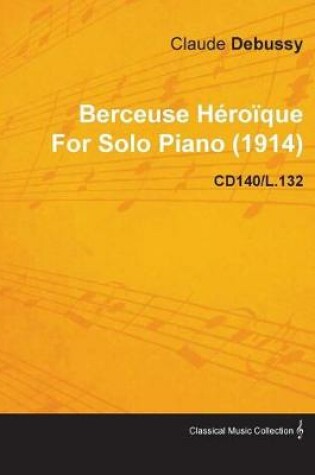 Cover of Berceuse Heroique by Claude Debussy for Solo Piano (1914) Cd140/L.132