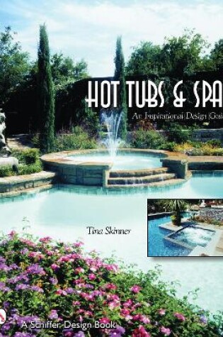 Cover of Hot Tubs and Spas: An Inspirational Design Guide