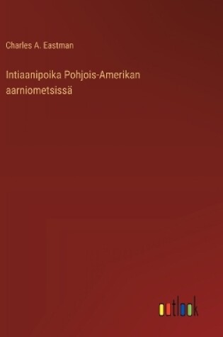 Cover of Intiaanipoika Pohjois-Amerikan aarniometsissä