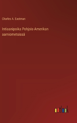 Book cover for Intiaanipoika Pohjois-Amerikan aarniometsissä