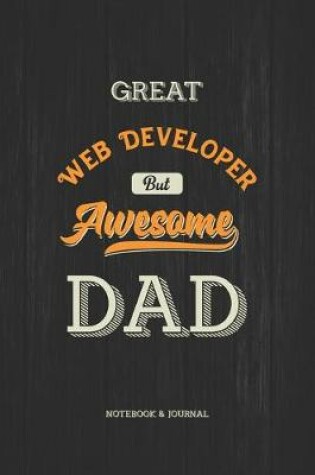 Cover of Great Web Developer but Awesome Dad Notebook & Journal