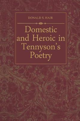 Book cover for Domestic and Heroic in Tennyson's Poetry