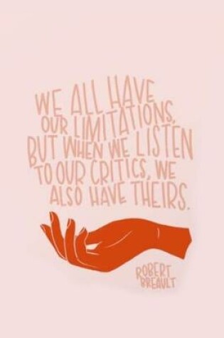 Cover of We All Have Our Limitations, But When We Listen to Our Critics, We Also Have Theirs. Robert Breault