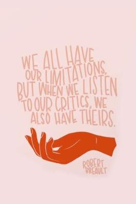 Book cover for We All Have Our Limitations, But When We Listen to Our Critics, We Also Have Theirs. Robert Breault