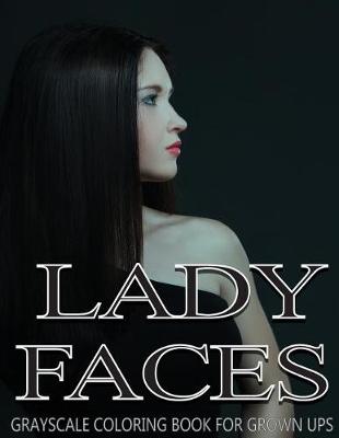 Book cover for Lady Faces Grayscale Coloring Book For Grown Ups Vol.1