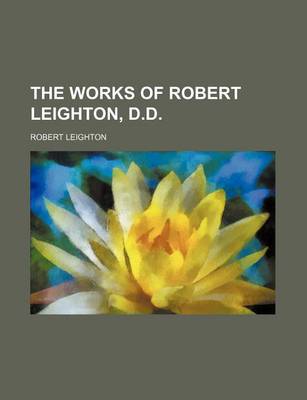 Book cover for The Works of Robert Leighton, D.D.