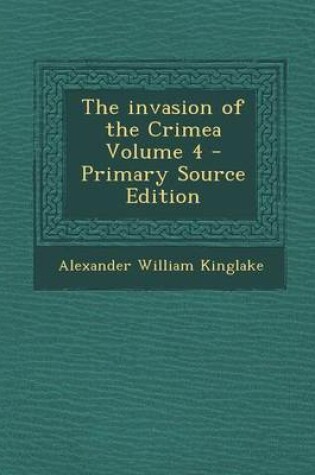 Cover of The Invasion of the Crimea Volume 4 - Primary Source Edition