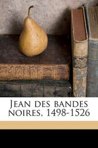 Cover of Jean Des Bandes Noires, 1498-1526