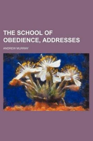 Cover of The School of Obedience, Addresses