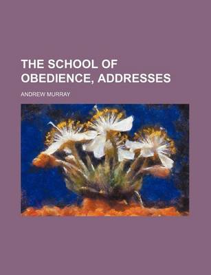 Book cover for The School of Obedience, Addresses