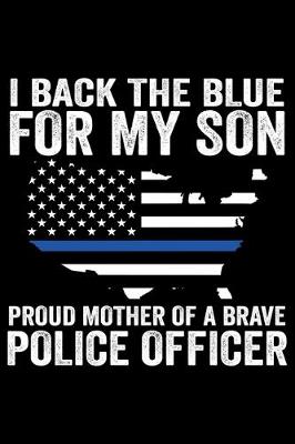 Book cover for I Back The Blue For My Son Proud Mother Of A Brave