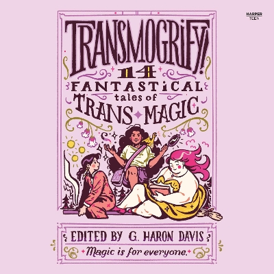 Transmogrify!: 14 Fantastical Tales of TRANS Magic by g. haron davis