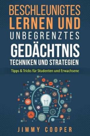 Cover of Beschleunigtes Lernen Und Unbegrenzte Gedachtnis Techniken Und Strategien Fur Studenten Und Erwachsene (Accelerated Learning - German Edition)