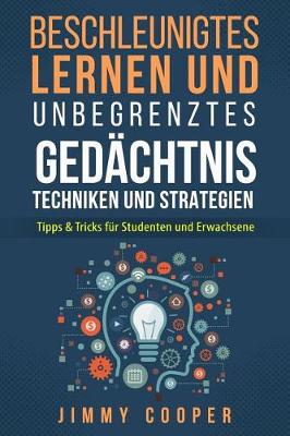 Book cover for Beschleunigtes Lernen Und Unbegrenzte Gedachtnis Techniken Und Strategien Fur Studenten Und Erwachsene (Accelerated Learning - German Edition)