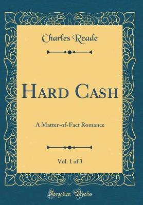 Book cover for Hard Cash, Vol. 1 of 3: A Matter-of-Fact Romance (Classic Reprint)